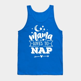 Mama Loves to Nap Gift for mothers Tank Top